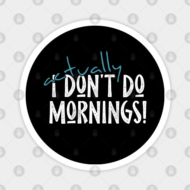 Actually I Don't Do Mornings Lazybones Saying Magnet by SkizzenMonster